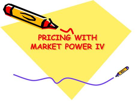 PRICING WITH MARKET POWER IV