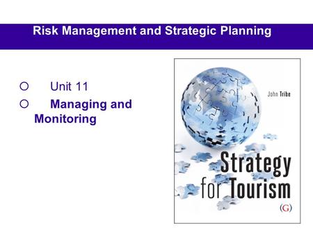 Risk Management and Strategic Planning Unit 11 Managing and Monitoring.