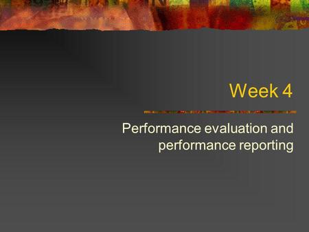 Week 4 Performance evaluation and performance reporting.