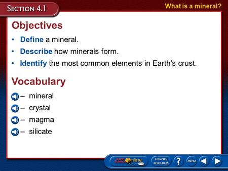 Objectives Vocabulary Define a mineral. Describe how minerals form.