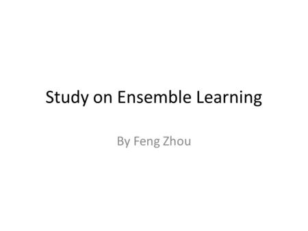 Study on Ensemble Learning By Feng Zhou. Content Introduction A Statistical View of M3 Network Future Works.