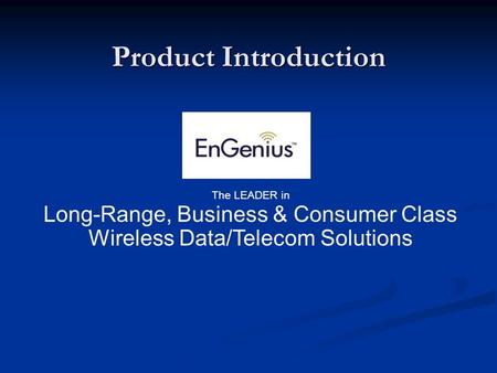 Product Introduction The LEADER in Long-Range, Business & Consumer Class Wireless Data/Telecom Solutions.