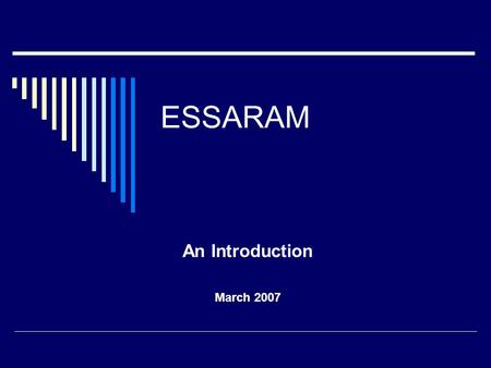 ESSARAM An Introduction March 2007. ESSARAM – An introduction A small enterprising organization with a strong focus on finding innovative and cost efficient.