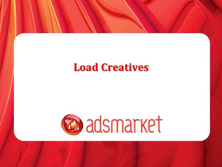 Load Creatives. » Creatives Type » E-mail/HTML creatives » Flash Creatives » Mass Creatives Upload » Important Notes.