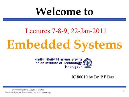 Embedded Systems Welcome to Lectures 7-8-9, 22-Jan-2011