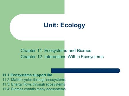 Unit: Ecology Chapter 11: Ecosystems and Biomes