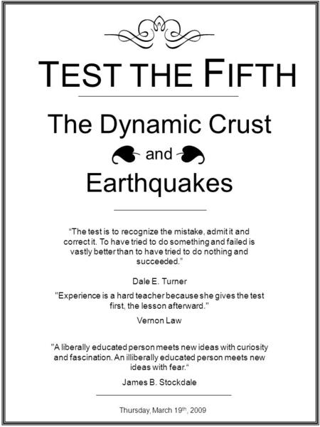 The Dynamic Crust and Earthquakes The test is to recognize the mistake, admit it and correct it. To have tried to do something and failed is vastly better.