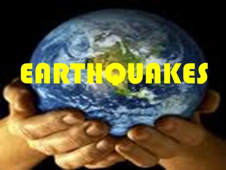 EARTHQUAKES.