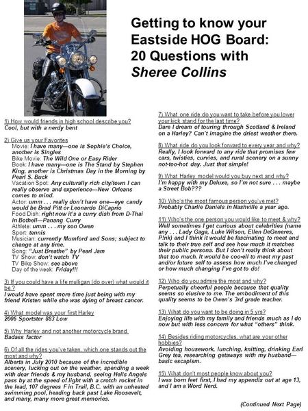 Getting to know your Eastside HOG Board: 20 Questions with Sheree Collins 7) What one ride do you want to take before you lower your kick stand for the.