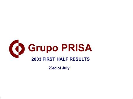 February 21st, 2003 2002 ANNUAL RESULTS 2003 FIRST HALF RESULTS 23rd of July.