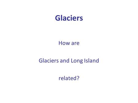 Glaciers and Long Island