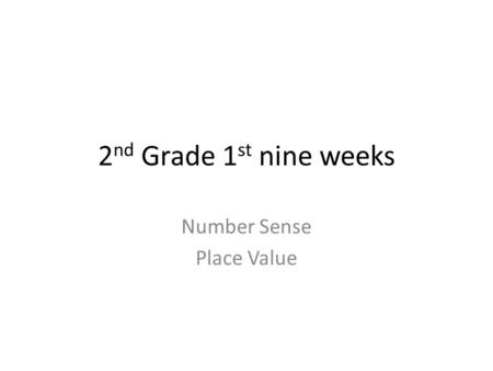 2 nd Grade 1 st nine weeks Number Sense Place Value.