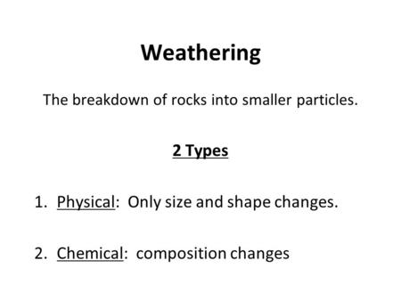 The breakdown of rocks into smaller particles.