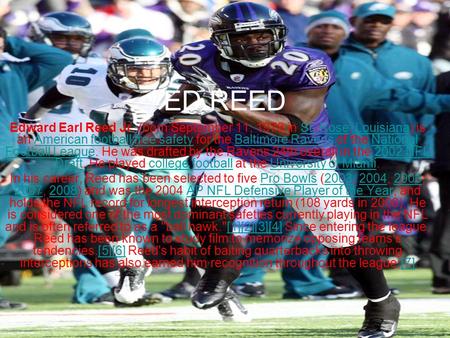 ED REED Edward Earl Reed Jr. (born September 11, 1978 in St. Rose, Louisiana) is an American football free safety for the Baltimore Ravens of the National.