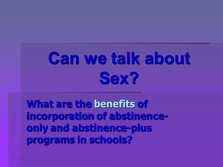 Can we talk about Sex? What are the benefits of incorporation of abstinence-only and abstinence-plus programs in schools?