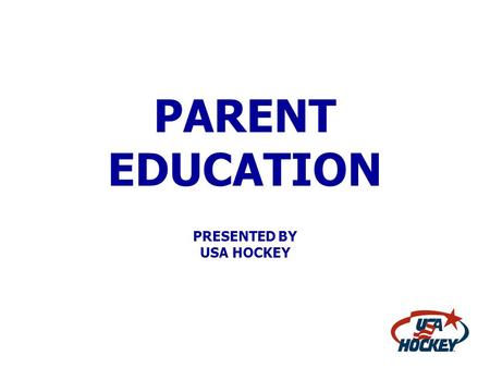 PARENT EDUCATION PRESENTED BY USA HOCKEY