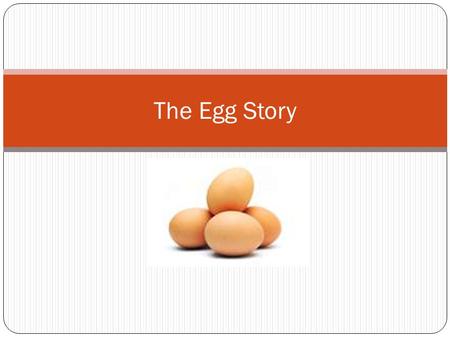 The Egg Story.