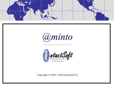 @minto (Co-operative Education Edition) Copyright © 2000 – 2006 IntactSoft CC.