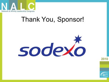 2010 Thank You, Sponsor!. 2010 New Leaders/ New Groups Track: Structure a Business Plan that Measures your ERGs Effectiveness Moderator: Brian Sorge /
