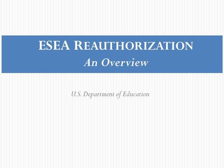 ESEA REAUTHORIZATION An Overview
