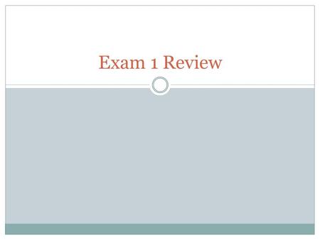 Exam 1 Review.