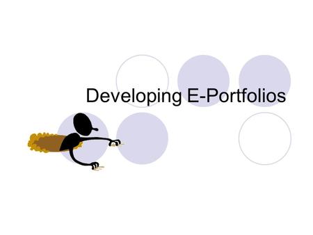 Developing E-Portfolios. What is a Portfolio? a collection of an individuals work purposeful representative self-directed exhibits individuals efforts,