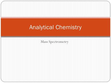 Analytical Chemistry Mass Spectrometry.