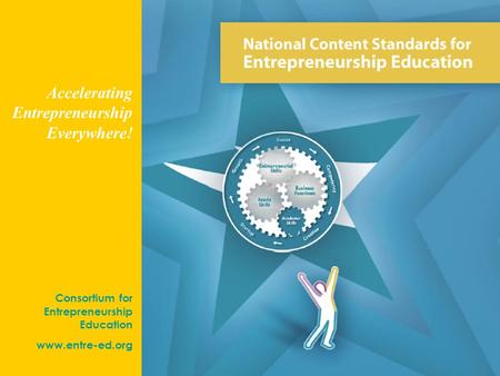 #1 Consortium for Entrepreneurship Education www.entre-ed.org Accelerating Entrepreneurship Everywhere!