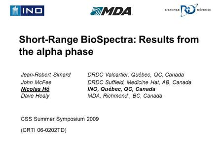Short-Range BioSpectra: Results from the alpha phase CSS Summer Symposium 2009 (CRTI 06-0202TD) Jean-Robert SimardDRDC Valcartier, Québec, QC, Canada John.