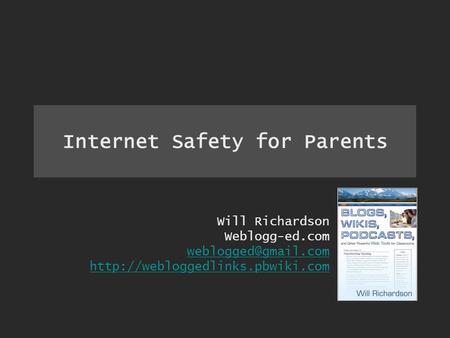 Internet Safety for Parents Will Richardson Weblogg-ed.com