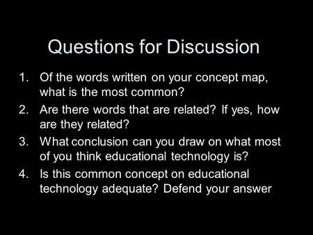 Questions for Discussion 1.Of the words written on your concept map, what is the most common? 2.Are there words that are related? If yes, how are they.
