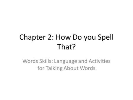 Chapter 2: How Do you Spell That?