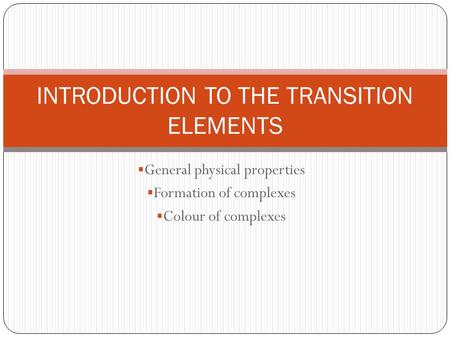 INTRODUCTION TO THE TRANSITION ELEMENTS