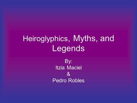 Heiroglyphics, Myths, and Legends