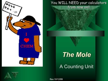The Mole A Counting Unit 09 You WILL NEED your calculators from now on!! Rev 10/12/09.