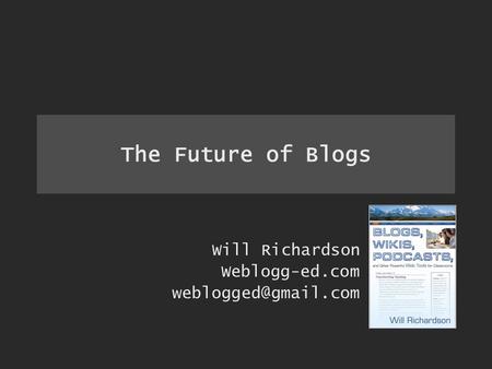 The Future of Blogs Will Richardson Weblogg-ed.com