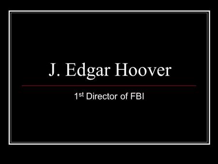 J. Edgar Hoover 1 st Director of FBI. Impact of Forensic Science He is known for being the first director of the FBI. While there he created the first.