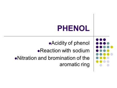 PHENOL Acidity of phenol Reaction with sodium