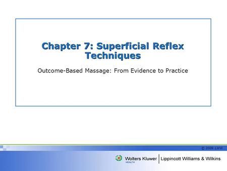 Chapter 7: Superficial Reflex Techniques Outcome-Based Massage: From Evidence to Practice © 2009 LWW.