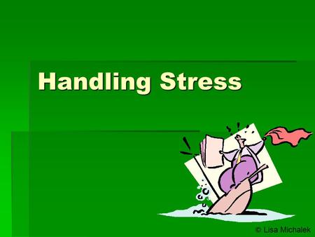 Handling Stress © Lisa Michalek.