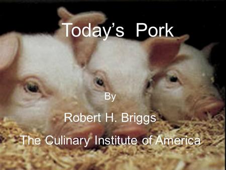 Todays Pork By Robert H. Briggs The Culinary Institute of America.