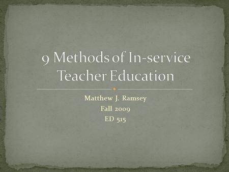 Matthew J. Ramsey Fall 2009 ED 515. Pros Can be highly topical One-shot exposure to ideas Keeps teachers informed Sparking interest Cons Often top down.