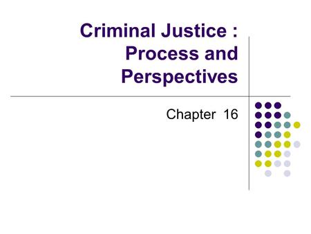 Criminal Justice : Process and Perspectives