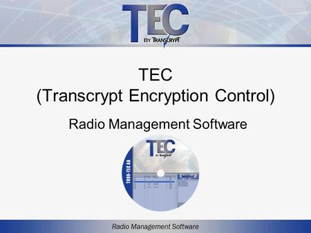 TEC (Transcrypt Encryption Control) Radio Management Software.