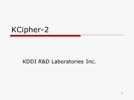 1 KCipher-2 KDDI R&D Laboratories Inc.. ©KDDI R&D Laboratories Inc. All rights Reserved. 2 Introduction LFSR-based stream ciphers Linear recurrence between.