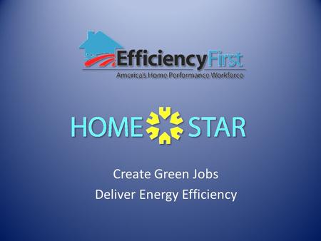 Create Green Jobs Deliver Energy Efficiency. Built upon the solid policy foundation of delivering real jobs through the private sector to accomplish public.