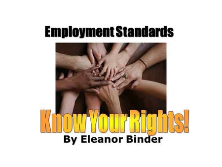 Employment Standards Know Your Rights! By Eleanor Binder.