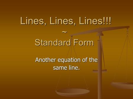 Lines, Lines, Lines!!! ~ Standard Form