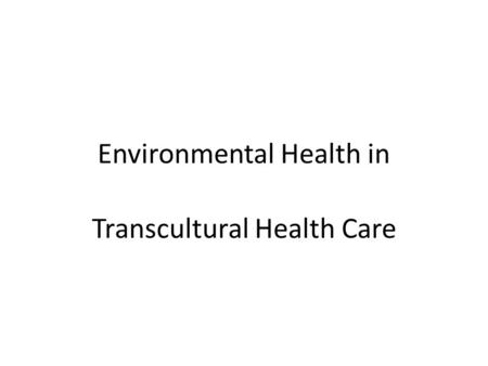 Environmental Health in Transcultural Health Care.