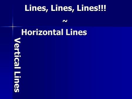 Lines, Lines, Lines!!! ~ Horizontal Lines Vertical Lines.